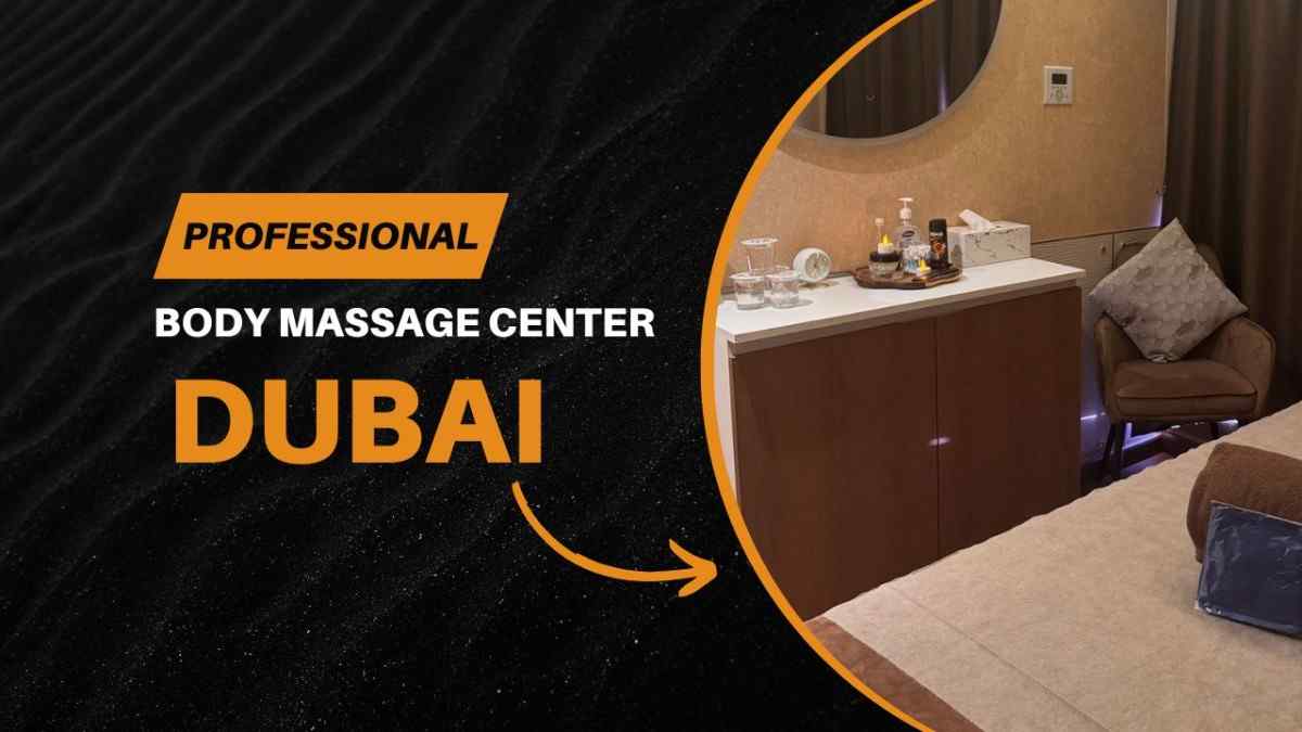 Professional Body Massage Center in Dubai – Complete Guide